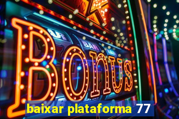 baixar plataforma 77